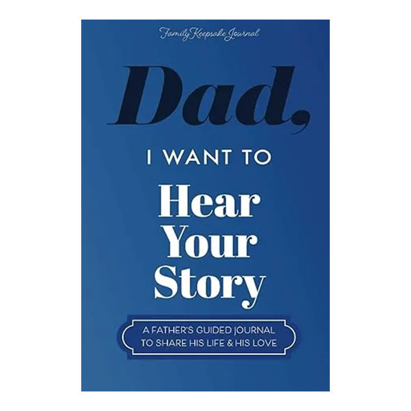 Dad, I Want to Hear Your Story Heirloom Edition